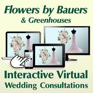 Flowers By Bauers Full Service Interactive Virtual Wedding Consultations – FLOWERS BY BAUERS & GREENHOUSE, Jarrettsville MD